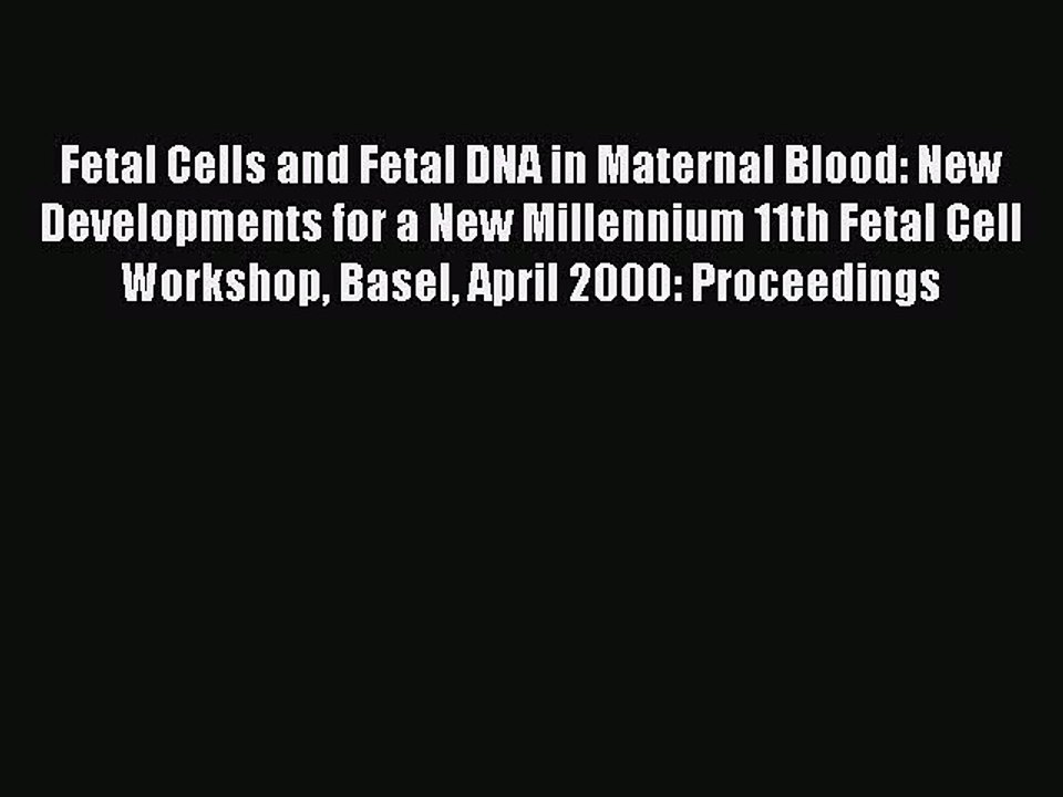 Read Fetal Cells and Fetal DNA in Maternal Blood: New Developments for a New Millennium 11th