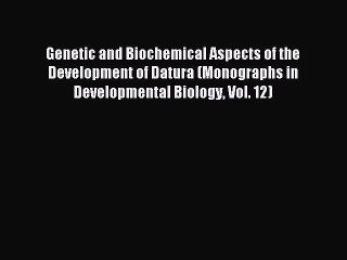 Read Genetic and Biochemical Aspects of the Development of Datura (Monographs in Developmental