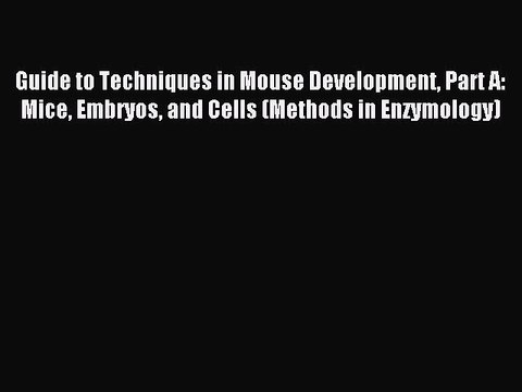 Read Guide to Techniques in Mouse Development Part A: Mice Embryos and Cells (Methods in Enzymology)