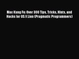 Download Mac Kung Fu: Over 300 Tips Tricks Hints and Hacks for OS X Lion (Pragmatic Programmers)