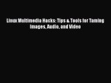 PDF Linux Multimedia Hacks: Tips & Tools for Taming Images Audio and Video Free Books