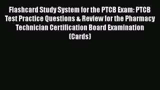 Read Book Flashcard Study System for the PTCB Exam: PTCB Test Practice Questions & Review for