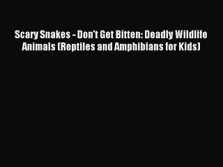 Download Video: Download Scary Snakes - Don't Get Bitten: Deadly Wildlife Animals (Reptiles and Amphibians