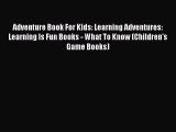 Read Adventure Book For Kids: Learning Adventures: Learning Is Fun Books - What To Know (Children's