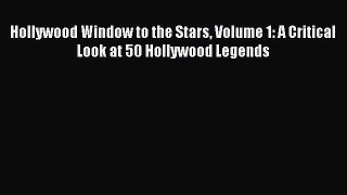 Read Hollywood Window to the Stars Volume 1: A Critical Look at 50 Hollywood Legends PDF Free
