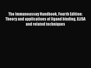 Read The Immunoassay Handbook Fourth Edition: Theory and applications of ligand binding ELISA