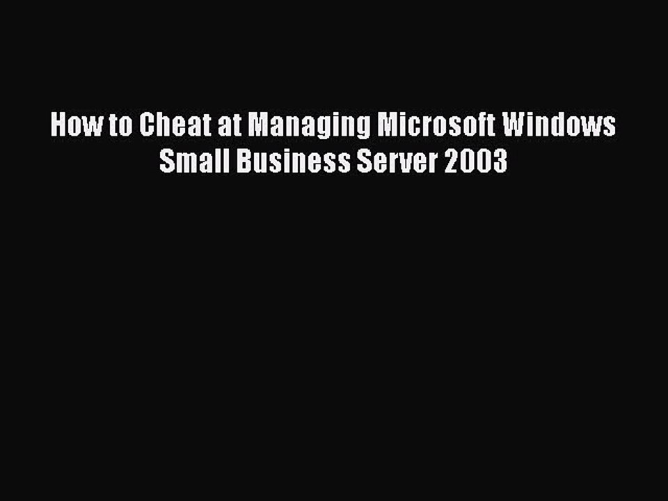 PDF How to Cheat at Managing Microsoft Windows Small Business Server 2003 Free Books