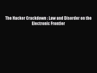 PDF The Hacker Crackdown : Law and Disorder on the Electronic Frontier  EBook