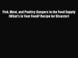 Download Books Fish Meat and Poultry: Dangers in the Food Supply (What's in Your Food? Recipe