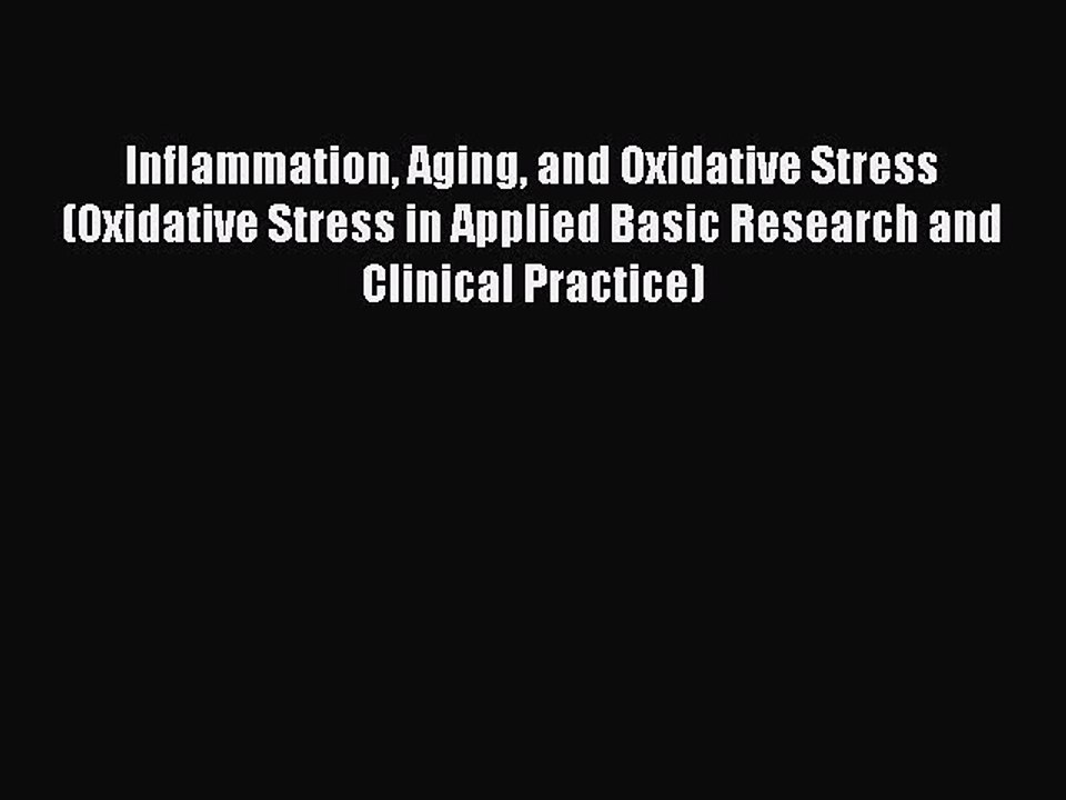 Read Inflammation Aging and Oxidative Stress (Oxidative Stress in Applied Basic Research and