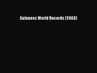 Read Guinness World Records (2003) Ebook Free