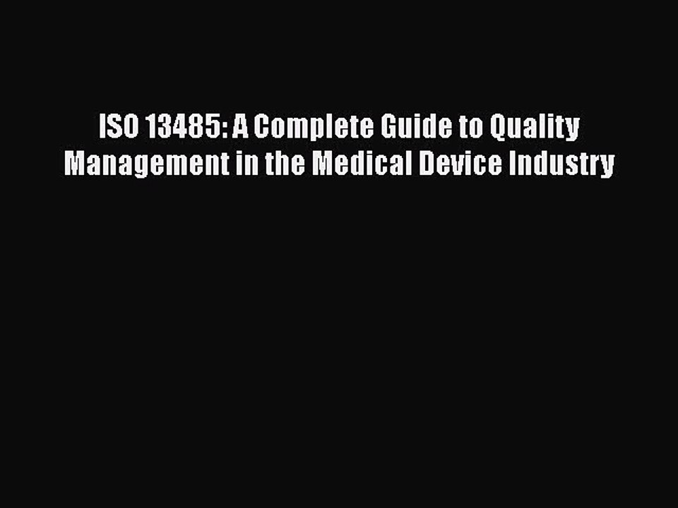 Read ISO 13485: A Complete Guide to Quality Management in the Medical Device Industry Ebook