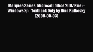 [PDF] Marquee Series: Microsoft Office 2007 Brief - Windows Xp - Textbook Only by Nina Rutkosky