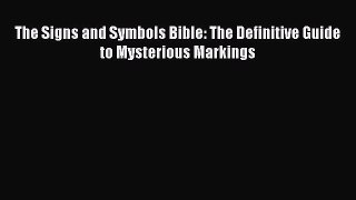 Read The Signs and Symbols Bible: The Definitive Guide to Mysterious Markings Ebook Free