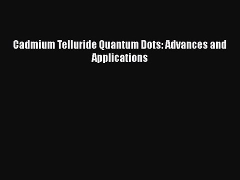 Download Cadmium Telluride Quantum Dots: Advances and Applications PDF Free