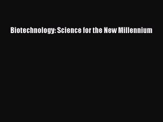 Read Biotechnology: Science for the New Millennium Ebook Free