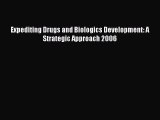Read Expediting Drugs and Biologics Development: A Strategic Approach 2006 Ebook Free