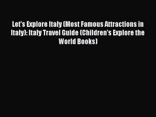 Read Let's Explore Italy (Most Famous Attractions in Italy): Italy Travel Guide (Children's