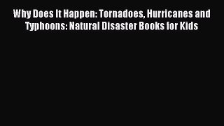 Read Why Does It Happen: Tornadoes Hurricanes and Typhoons: Natural Disaster Books for Kids