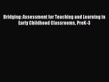 Read Bridging: Assessment for Teaching and Learning in Early Childhood Classrooms PreK-3 Ebook