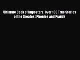 Download Ultimate Book of Impostors: Over 100 True Stories of the Greatest Phonies and Frauds