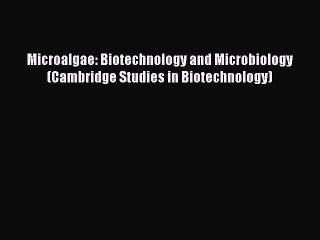 Read Book Microalgae: Biotechnology and Microbiology (Cambridge Studies in Biotechnology) E-Book