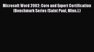 [PDF] Microsoft Word 2002: Core and Expert Certification (Benchmark Series (Saint Paul Minn.).)