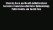 Read Book Ethnicity Race and Health in Multicultural Societies: Foundations for Better Epidemiology