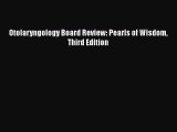 Read Book Otolaryngology Board Review: Pearls of Wisdom Third Edition E-Book Free