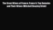 Read Books The Great Wines of France: France's Top Domains and Their Wines (Mitchell Beazley