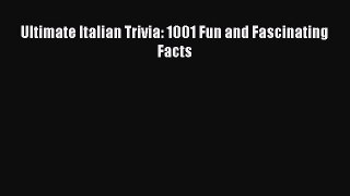 Read Ultimate Italian Trivia: 1001 Fun and Fascinating Facts Ebook Free