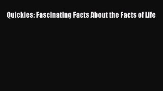 Read Quickies: Fascinating Facts About the Facts of Life Ebook Free