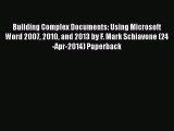 [PDF] Building Complex Documents: Using Microsoft Word 2007 2010 and 2013 by F. Mark Schiavone