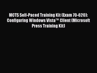 Read MCTS Self-Paced Training Kit (Exam 70-620): Configuring Windows Vistaâ„¢ Client (Microsoft