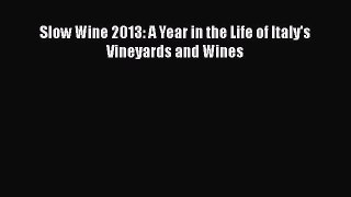 Read Books Slow Wine 2013: A Year in the Life of Italy's Vineyards and Wines ebook textbooks