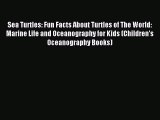 Download Sea Turtles: Fun Facts About Turtles of The World: Marine Life and Oceanography for