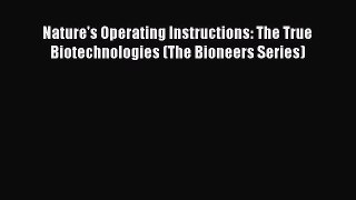 Read Book Nature's Operating Instructions: The True Biotechnologies (The Bioneers Series) E-Book