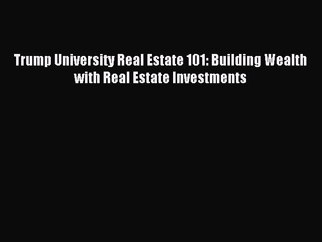 [PDF] Trump University Real Estate 101: Building Wealth with Real Estate Investments Read Full