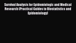 Read Book Survival Analysis for Epidemiologic and Medical Research (Practical Guides to Biostatistics