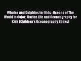 Read Whales and Dolphins for Kids : Oceans of The World in Color: Marine Life and Oceanography