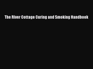 Read Books The River Cottage Curing and Smoking Handbook PDF Free