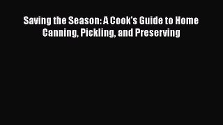 Read Books Saving the Season: A Cook's Guide to Home Canning Pickling and Preserving ebook