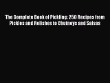 Read Books The Complete Book of Pickling: 250 Recipes from Pickles and Relishes to Chutneys