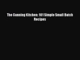 Read Books The Canning Kitchen: 101 Simple Small Batch Recipes E-Book Free