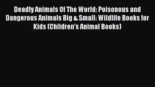 Download Deadly Animals Of The World: Poisonous and Dangerous Animals Big & Small: Wildlife