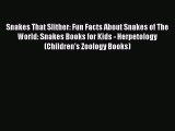 Download Snakes That Slither: Fun Facts About Snakes of The World: Snakes Books for Kids -
