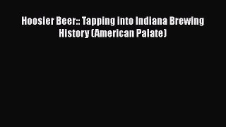 Read Books Hoosier Beer:: Tapping into Indiana Brewing History (American Palate) ebook textbooks