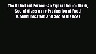 Read Books The Reluctant Farmer: An Exploration of Work Social Class & the Production of Food