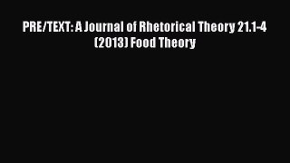 Read Books PRE/TEXT: A Journal of Rhetorical Theory 21.1-4 (2013) Food Theory PDF Free