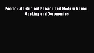 Read Books Food of Life: Ancient Persian and Modern Iranian Cooking and Ceremonies E-Book Free